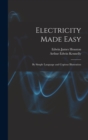 Electricity Made Easy : By Simple Language and Copious Illustration - Book