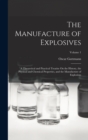 The Manufacture of Explosives : A Theoretical and Practical Treatise On the History, the Physical and Chemical Properties, and the Manufacture of Explosives; Volume 1 - Book