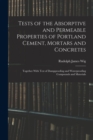 Tests of the Absorptive and Permeable Properties of Portland Cement, Mortars and Concretes : Together With Test of Dampproofing and Waterproofing Compounds and Materials - Book
