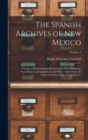 The Spanish Archives of New Mexico : Comp. and Chronologically Arranged With Historical, Genealogical, Geographical, and Other Annotations, by Authority of the State of New Mexico; Volume 2 - Book