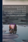 L'uomo Delinquente, in Rapporto All'antropologia, Alla Giurisprudenza Ed Alle Discipline Carcerarie; Volume 1 - Book