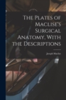 The Plates of Maclise's Surgical Anatomy, With the Descriptions - Book