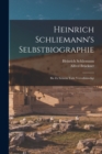 Heinrich Schliemann's Selbstbiographie : Bis Zu Seinem Tode Vervollstandigt - Book