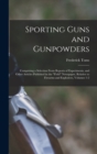 Sporting Guns and Gunpowders : Comprising a Selection From Reports of Experiments, and Other Articles Published in the "Field" Newspaper, Relative to Firearms and Explosives, Volumes 1-2 - Book