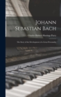Johann Sebastian Bach : The Story of the Development of a Great Personality - Book