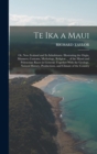 Te Ika a Maui : Or, New Zealand and Its Inhabitants. Illustrating the Orgin, Manners, Customs, Mythology, Religion ... of the Maori and Polynesian Races in General; Together With the Geology, Natural - Book