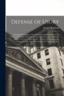 Defense of Usury : Shewing the Impolicy of the Present Legal Restraints On the Terms of Pecuniary Bargains; in Letters to a Friend. to Which Is Added, a Letter to Adam Smith ... On the Discouragements - Book