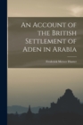 An Account of the British Settlement of Aden in Arabia - Book