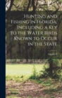 Hunting and Fishing in Florida, Including a key to the Water Birds Known to Occur in the State - Book
