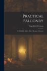 Practical Falconry : To Which Is Added, How I Became a Falconer - Book
