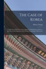 The Case of Korea : A Collection of Evidence On the Japanese Domination of Korea, and On the Development of the Korean Inependence Movement - Book
