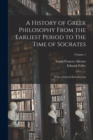 A History of Greek Philosophy From the Earliest Period to the Time of Socrates : With a General Introduction; Volume 1 - Book