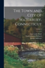 The Town and City of Waterbury, Connecticut; Volume 2 - Book