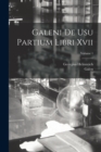 Galeni De Usu Partium Libri Xvii; Volume 1 - Book