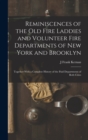 Reminiscences of the Old Fire Laddies and Volunteer Fire Departments of New York and Brooklyn : Together With a Complete History of the Paid Departments of Both Cities - Book