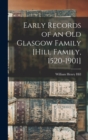 Early Records of an old Glasgow Family [Hill Family, 1520-1901] - Book