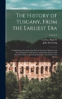 The History of Tuscany, From the Earliest era; Comprising an Account of the Revival of Letters, Sciences, and Arts, Interspersed With Essays on Important Literacy and Historical Subjects; Including Me - Book