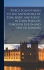 Pierce Egan's Finish to the Adventures of Tom, Jerry, and Logic, in Their Pursuits Through Life in and out of London - Book