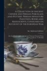 A Collection of Ancient Chinese and Persian Porcelain and Pottery, Persian Miniature Paintings, Books and Manuscripts, Consigned on Account of the European war; Also Snuff Bottles, Jades and Antique C - Book