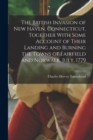 The British Invasion of New Haven, Connecticut, Together With Some Account of Their Landing and Burning the Towns of Fairfield and Norwalk, July, 1779 - Book