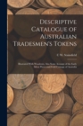 Descriptive Catalogue of Australian Tradesmen's Tokens : Illustrated With Woodcuts, Also Some Account of the Early Silver Pieces and Gold Coinage of Australia - Book