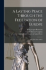 A Lasting Peace Through the Federation of Europe; and, The State of War - Book