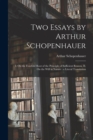 Two Essays by Arthur Schopenhauer : I. On the Fourfold Root of the Principle of Sufficient Reason, II. On the Will in Nature: a Literal Translation - Book