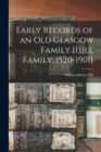Early Records of an old Glasgow Family [Hill Family, 1520-1901] - Book