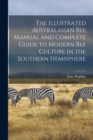 The Illustrated Australasian bee Manual and Complete Guide to Modern bee Culture in the Southern Hemisphere - Book