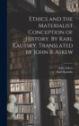Ethics and the Materialist Conception of History. By Karl Kautsky. Translated by John B. Askew - Book