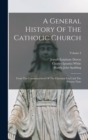 A General History Of The Catholic Church : From The Commencement Of The Christian Era Until The Present Time; Volume 3 - Book