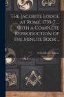 The Jacobite Lodge at Rome, 1735-7 ... With a Complete Reproduction of the Minute Book .. - Book