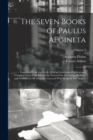 The Seven Books of Paulus AEgineta : Translated From the Greek: With a Commentary Embracing a Complete View of the Knowledge Possessed by the Greeks, Romans, and Arabians on all Subjects Connected Wit - Book