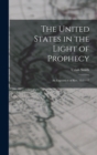 The United States in the Light of Prophecy : An Exposition of Rev. 13:11-17 - Book