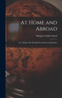 At Home and Abroad : Or, Things And Thoughts In America and Europe - Book