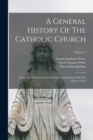 A General History Of The Catholic Church : From The Commencement Of The Christian Era Until The Present Time; Volume 3 - Book