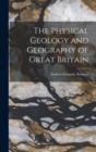 The Physical Geology and Geography of Great Britain - Book