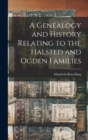 A Genealogy and History Relating to the Halsted and Ogden Families - Book