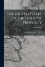 The United States in the Light of Prophecy : An Exposition of Rev. 13:11-17 - Book