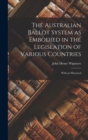 The Australian Ballot System as Embodied in the Legislation of Various Countries : With an Historical - Book