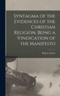 Syntagma of the Evidences of the Christian Religion. Being a Vindication of the Manifesto - Book