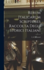Rerum Italicarum scriptores Raccolta Degli Storici Italiani - Book