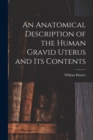 An Anatomical Description of the Human Gravid Uterus and Its Contents - Book