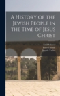 A History of the Jewish People in the Time of Jesus Christ - Book