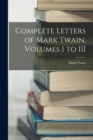 Complete Letters of Mark Twain, Volumes I to III - Book