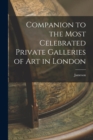 Companion to the Most Celebrated Private Galleries of Art in London - Book