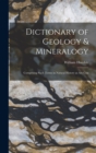 Dictionary of Geology & Mineralogy [microform] : Comprising Such Terms in Natural History as are Con - Book