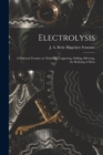 Electrolysis : A Practical Treatise on Nickeling, Coppering, Gilding, Silvering, the Refining of Meta - Book