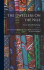 The Dwellers On the Nile : Or, Chapters On the Life, Literature, History and Customs of the Ancient Egyptians - Book