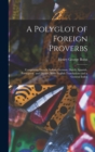 A Polyglot of Foreign Proverbs : Comprising French, Italian, German, Dutch, Spanish, Portuguese, and Danish, With English Translations and a General Index - Book